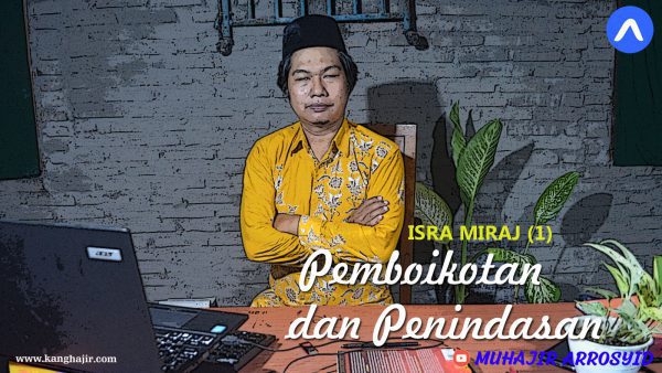 SEBELUM ISRA’ MIRAJ (1) Pemboikotan dan Penindasan Lainnya